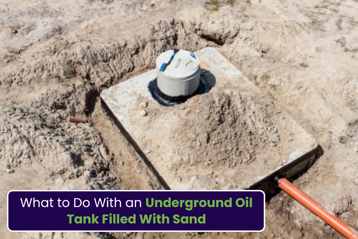 What Should We Do With an Underground Oil Tank With Sand?
